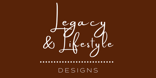 Legacy and Lifestyle Designs